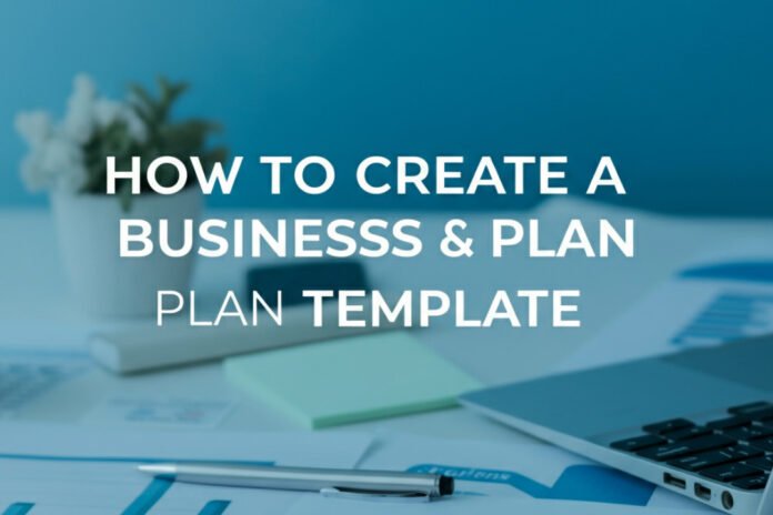 How to create a business plan template