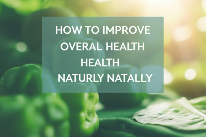 How to improve overall health naturally